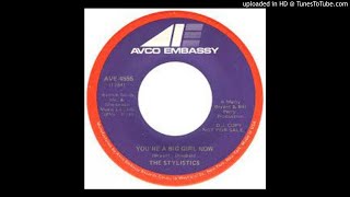 THE STYLISTICS - YOU'RE A BIG GIRL NOW