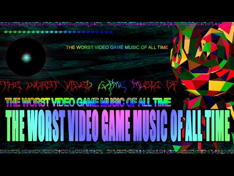 The WORST Video Game Music OF ALL TIME