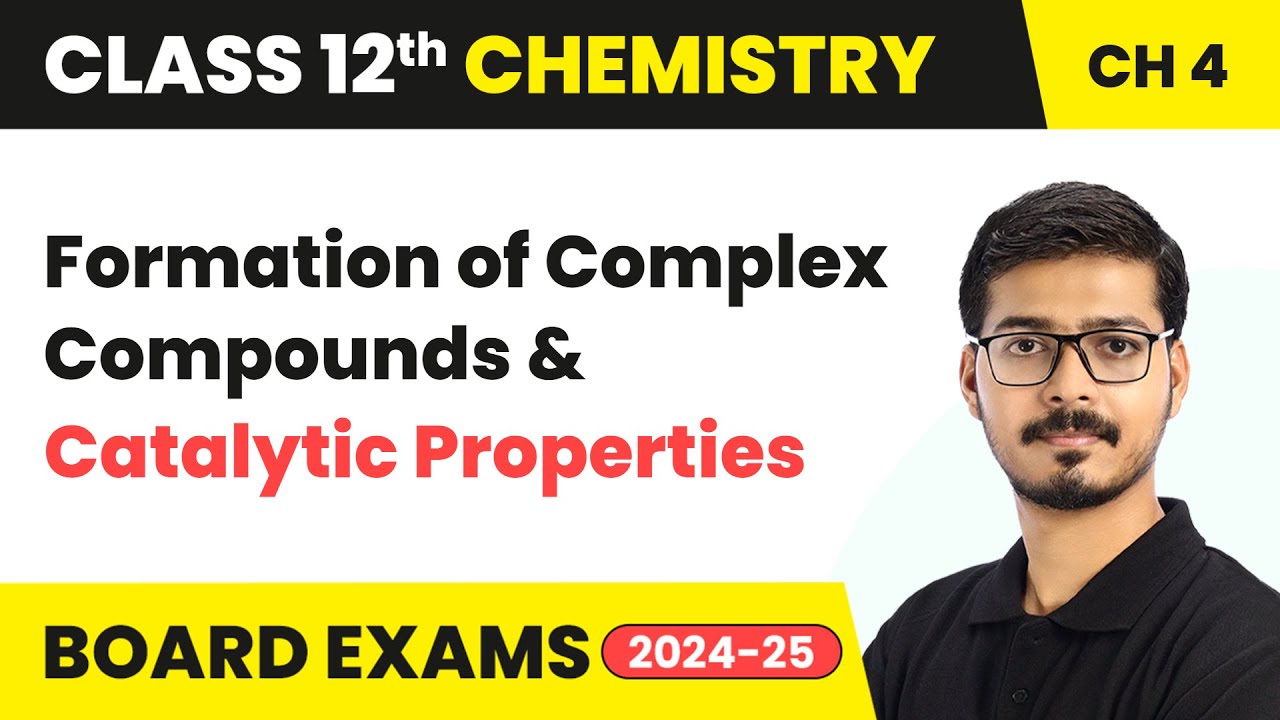 Formation of Complex Compounds & Catalytic Properties | Class 12 Chemistry Chapter 4 | CBSE 2024-25