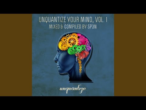 Unquantize Your Mind Vol. 1 - Mixed and Compiled by SP3N (Continuous DJ Mix)