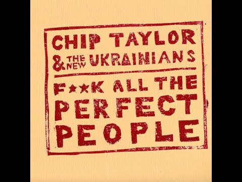 Fuck All The Perfect People - Chip Taylor & The New Ukrainians (legendado)