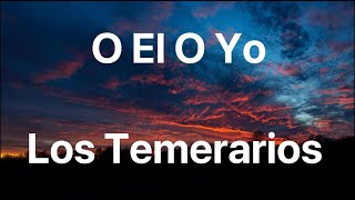 Los Temerarios - O El O Yo - Letra