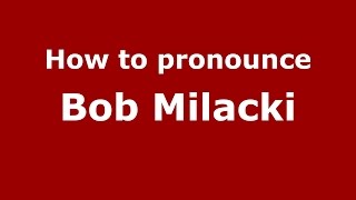 How to pronounce Bob Milacki