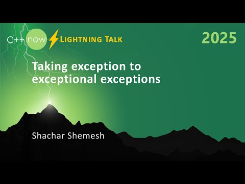 Lightning Talk: Taking Exception to Exceptional C++ Exceptions - Shachar Shemesh - C++Now 2025