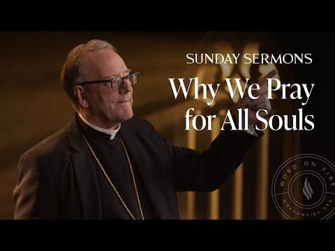 Why We Pray for All Souls - Bishop Barron’s Sunday Sermon