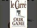 1.  John le Carre - ''Our Game''  - Part 1 - Read by Michael Jayston
