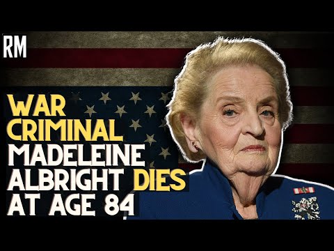 War Criminal Madeleine Albright Dies at Age 84