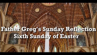 Fr. Greg Weekly Spiritual Video - Sixth Sunday in Easter 05/25/25