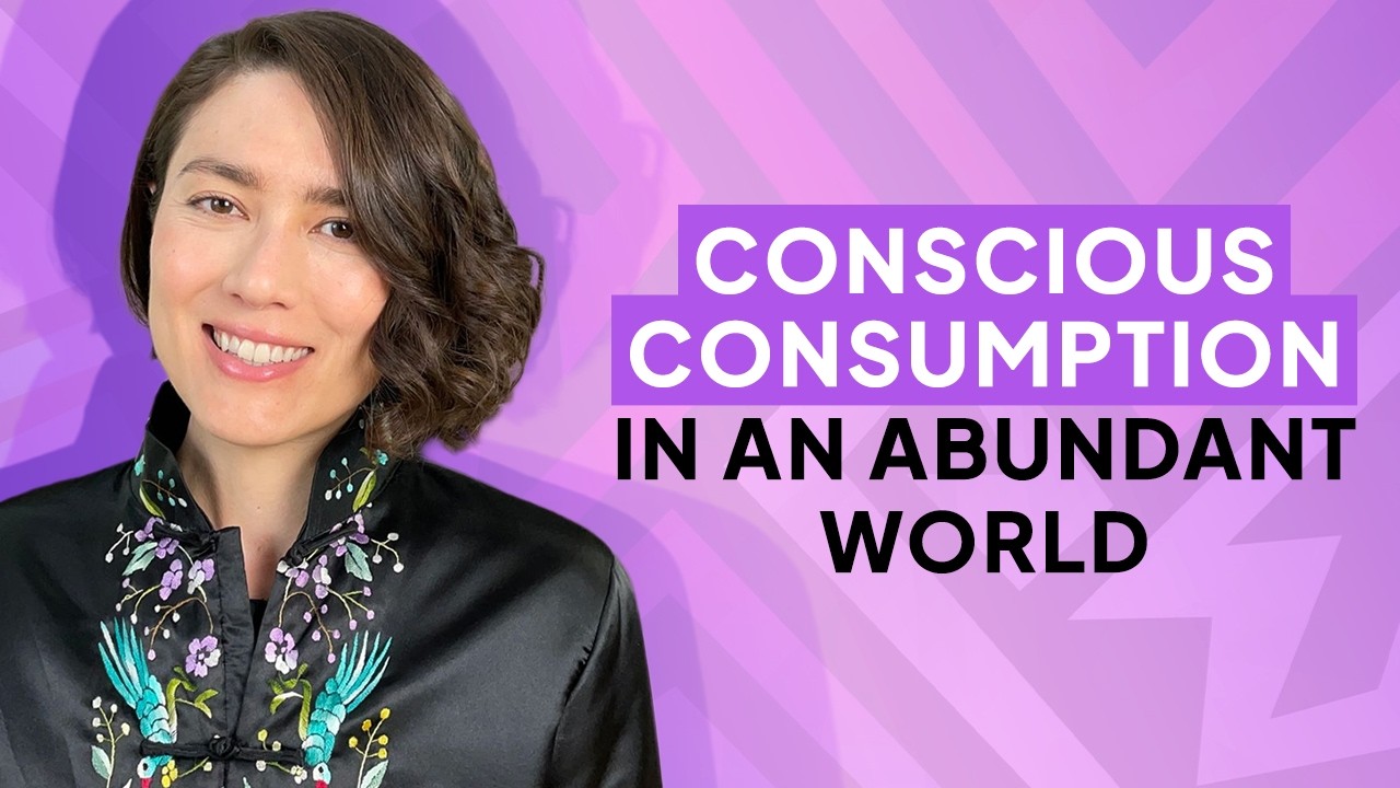 Conscious Consumption in an Abundant World | Ep. 007