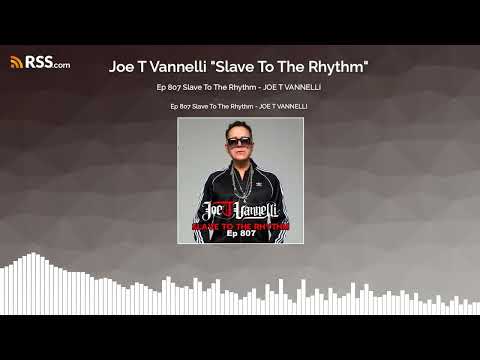 Ep 807 Slave To The Rhythm - JOE T VANNELLI