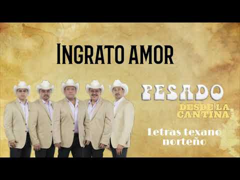 Pesado - Ingrato Amor [Letra/Lyrics] Desde la cantina.