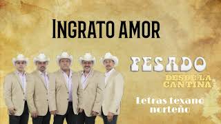 Pesado - Ingrato Amor [Letra/Lyrics] Desde la cantina.