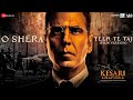 O Shera Uth Zara Te Official Video Kesari Chapter 2 Akshay Kumar Teer Te Taj