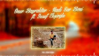 Onur Bayraktar   Hadi Sar Beni Kalbine Ölümüne ft  Yusuf Ekşioğlu