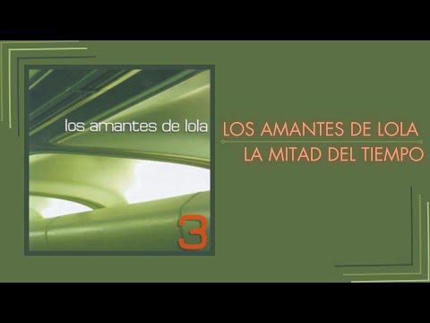 LA MITAD DEL TIEMPO - LOS AMANTES DE LOLA