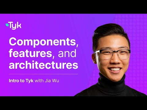 Intro to Tyk - Components, features, and architectures