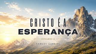 CRISTO É A ESPERANÇA (Hinário 4) - Samuel Gabriel - Hino 120 CCB