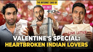 The Internet Said So | Ep 297 | Valentine's Special: Heartbroken Indian Lovers