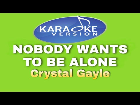 NOBODY WANTS TO BE ALONE (KARAOKE VERSION) by: Crystal Gayle