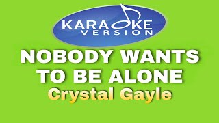 NOBODY WANTS TO BE ALONE (KARAOKE VERSION) by: Crystal Gayle