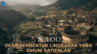 Tulou: Desa Berbentuk Benteng Pertahanan di China