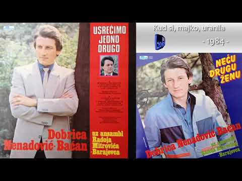 Dobrica Nenadovic Bacan - Kud si, majko, uranila - (Audio 1984)
