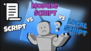 Scripts vs Local Scripts vs Module Scripts, When should you use them