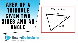 Area of a triangle given two sides and an included angle : ExamSolutions
