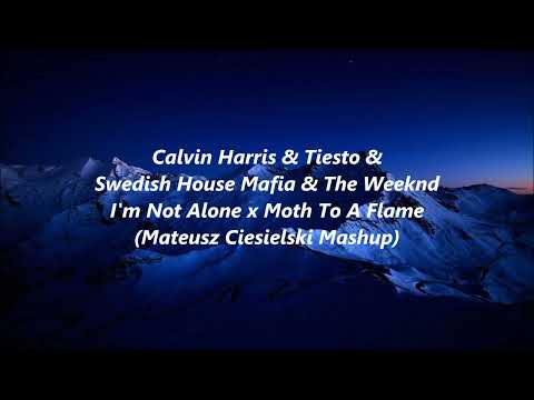 Calvin Harris & Tiesto & SHM & The Weeknd - I'm Not Alone x Moth To A Flame (M.Ciesielski Mashup)