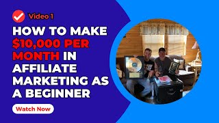 How To Make $10,000 Per Month In Affiliate Marketing As A Beginner (Video 1)