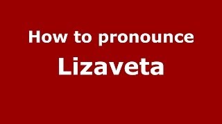 How to pronounce Lizaveta