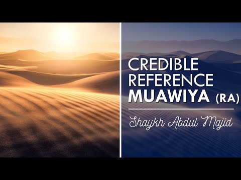 No Credible Reference for Muawiya RA? - Shaykh Abdul Majid Iltaf