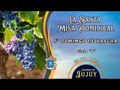 ⭕ 5° DOMINGO DE PASCUA - SANTA MISA DOMINICAL - Domingo 28 de Abril - CATEDRAL DE JUJUY