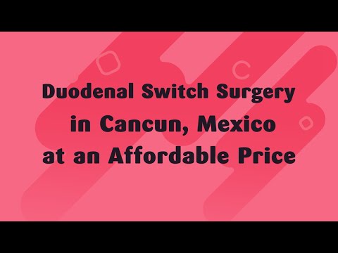 Watch Duodenal Switch Surgery in Cancun, Mexico at an Affordable Price