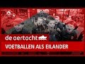 DE OERTOCHT: Voetballen als eilander