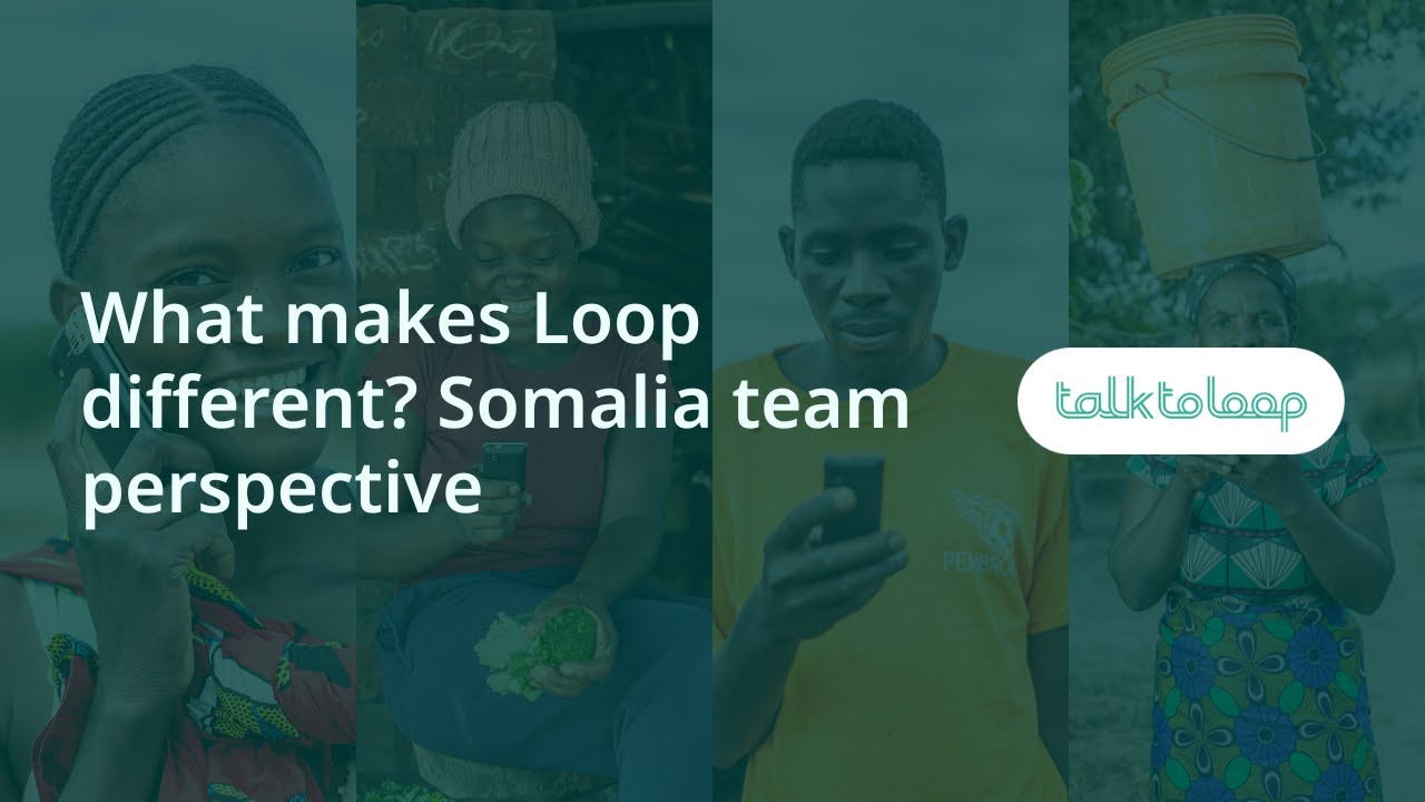 What makes Loop different? Somalia team perspective