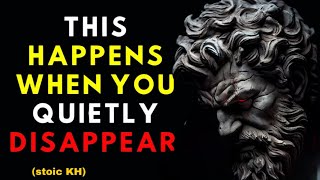 9 Things They Feel When You Simply DISAPPEAR ! STOIC(stoic KH)