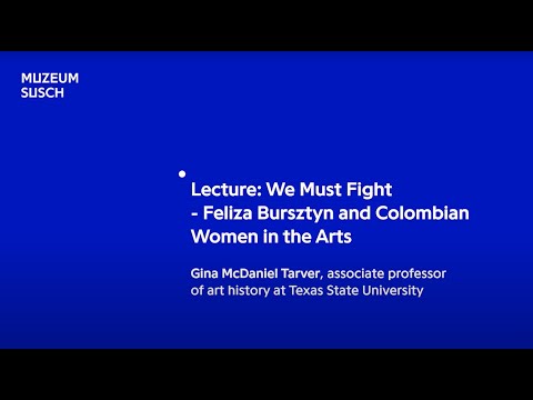 'We Must Fight: Feliza Bursztyn and Colombian Women in the Arts' lecture by Gina McDaniel Tarver