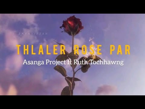 Asanga Project Ft Ruth Tochhawng - Thlaler Rose Par ( lyrics video )