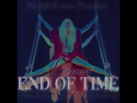 Beyonce - End Of Time (Divoli S'vere Club-Vogue Remix)