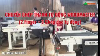 CHUYỀN GHÉP THANH TỰ ĐỘNG HIỆN ĐẠI NHẤT 2021 (2 finger 3 ghép dọc) Ghép Siêu Nhanh  WOODMASTER