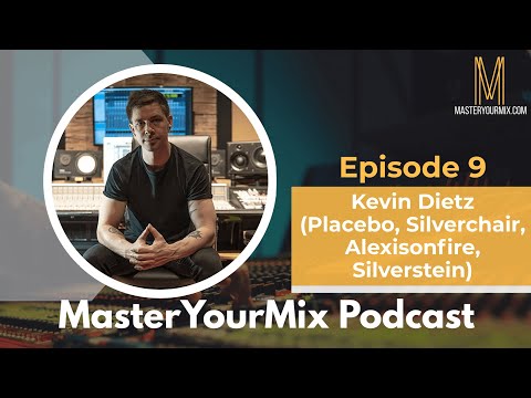 Master Your Mix Podcast: EP 9: Kevin Dietz (Placebo, Silverchair, Alexisonfire, Silverstein)