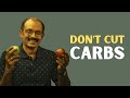 Don't cut carbs! - Dr Manjunath Sukumaran