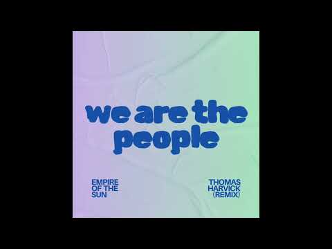 Empire Of The Sun - We Are The People (Thomas Harvick Remix)