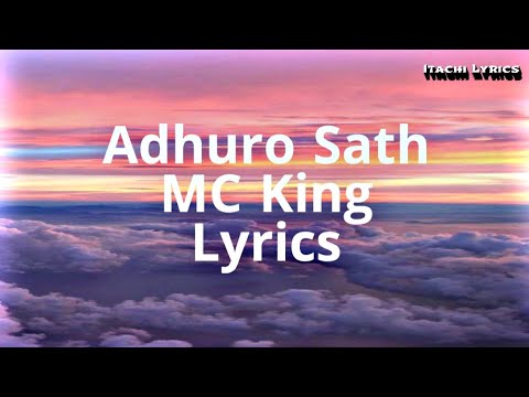 Adhuro Sath - MC King (Lyrics)
