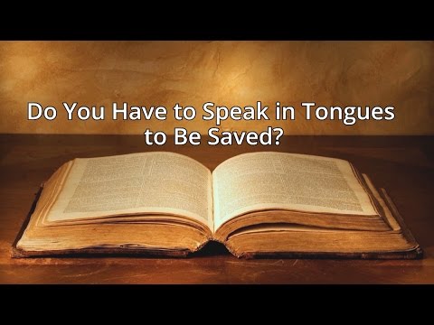 Do You Have to Speak in Tongues to Be Saved?