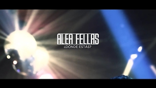 Alea Fellas - Dónde estás | VIDEOCLIP