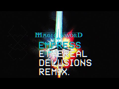 Magic Sword- Empress (Ethereal Delusions Remix)