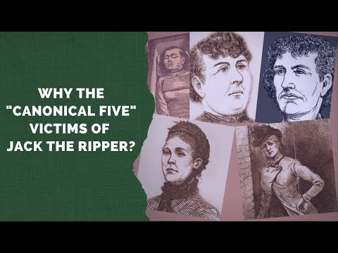 Why "The Canonical Five" Victims Of Jack The Ripper?