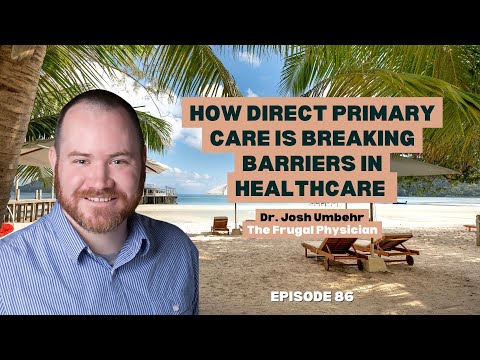 Ep86: How Direct Primary Care is Breaking Barriers in Healthcare with Dr. Josh Umbehr - Part 1